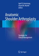 Anatomic Shoulder Arthroplasty: Strategies for Clinical Management 2016