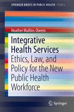 Integrative Health Services: Ethics, Law, and Policy for the New Public Health Workforce 2016