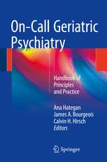 On-Call Geriatric Psychiatry: Handbook of Principles and Practice 2016