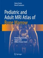 Pediatric and Adult MRI Atlas of Bone Marrow: Normal Appearances, Variants and Diffuse Disease States 2016