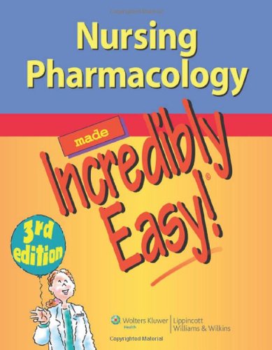 Nursing Pharmacology Made Incredibly Easy! 2012