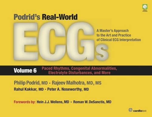 Podrid's Real-World ECGs: Volume 6, Paced Rhythms, Congenital Abnormalities, Electrolyte Disturbances, and More: A Master's Approach to the Art and Practice of Clinical ECG Interpretation. 2016