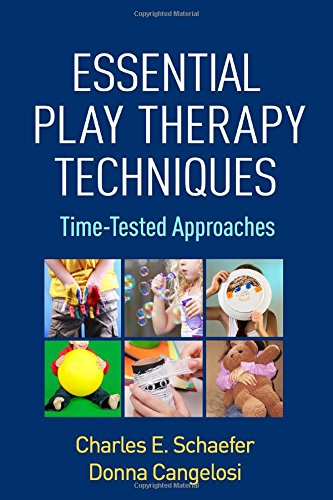 Essential Play Therapy Techniques: Time-tested Approaches 2016