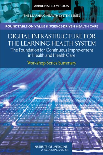 Digital Infrastructure for the Learning Health System: The Foundation for Continuous Improvement in Health and Health Care: Workshop Series Summary 2011