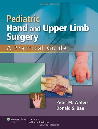 Pediatric Hand and Upper Limb Surgery: A Practical Guide 2012