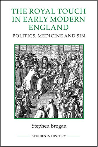 The Royal Touch in Early Modern England: Politics, Medicine and Sin 2015