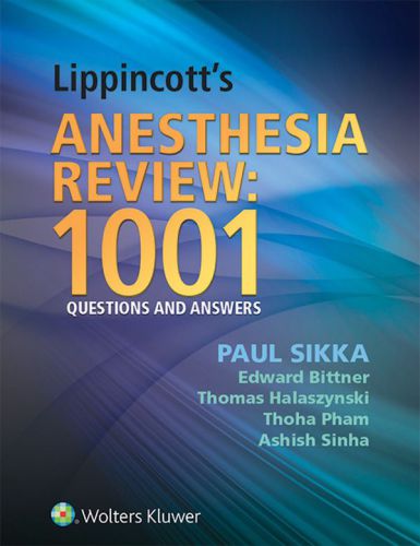 Lippincott's Anesthesia Review: 1000 Questions and Answers 2014
