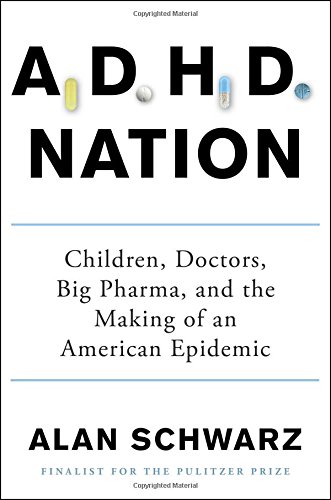 ADHD Nation: Children, Doctors, Big Pharma, and the Making of an American Epidemic 2016