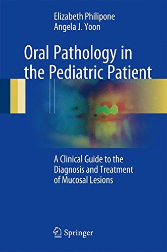Oral Pathology in the Pediatric Patient: A Clinical Guide to the Diagnosis and Treatment of Mucosal Lesions 2016