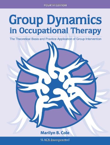 Group Dynamics in Occupational Therapy: The Theoretical Basis and Practice Application of Group Intervention 2012