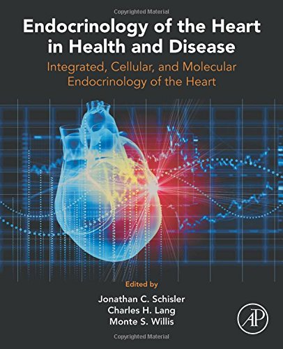 Endocrinology of the Heart in Health and Disease: Integrated, Cellular, and Molecular Endocrinology of the Heart 2016