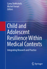 Child and Adolescent Resilience Within Medical Contexts: Integrating Research and Practice 2016