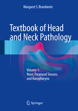 Textbook of Head and Neck Pathology: Volume 1: Nose, Paranasal Sinuses, and Nasopharynx 2017