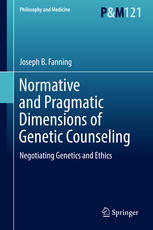 Normative and Pragmatic Dimensions of Genetic Counseling: Negotiating Genetics and Ethics 2016