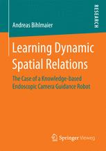 Learning Dynamic Spatial Relations: The Case of a Knowledge-based Endoscopic Camera Guidance Robot 2016