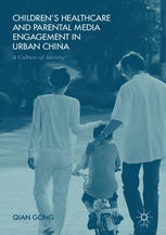 Children’s Healthcare and Parental Media Engagement in Urban China: A Culture of Anxiety? 2016