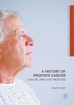 A History of Prostate Cancer: Cancer, Men and Medicine 2016