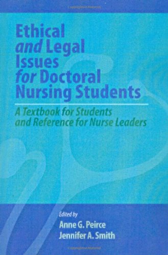 Ethical and Legal Issues for Doctoral Nursing Students: A Textbook for Students and Reference for Nurse Leaders 2013