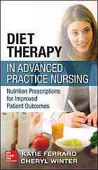 Diet Therapy in Advanced Practice Nursing: Prescriptions for Improving Patient Outcomes through Nutrition 2013