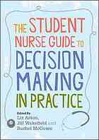 The Student Nurse Guide To Decision Making In Practice 2010