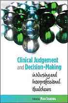 Clinical Judgement And Decision-Making In Nursing And Inter-Professional Healthcare: in Nursing and interprofessional healthcare 2010