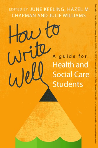 How To Write Well: A Guide For Health And Social Care Students: A Guide for Health and Social Care Students 2013