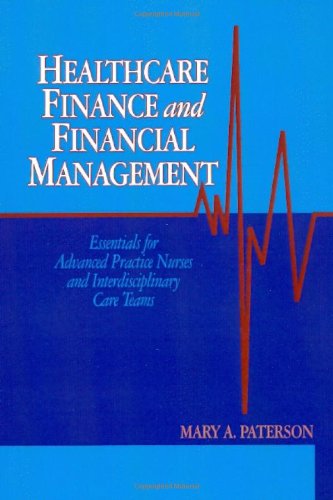Healthcare Finance and Financial Management: Essentials for Advanced Practice Nurses and Interdisciplinary Care Teams 2014