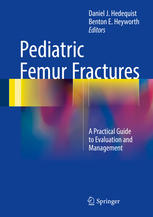 Pediatric Femur Fractures: A Practical Guide to Evaluation and Management 2016