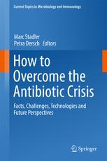 How to Overcome the Antibiotic Crisis: Facts, Challenges, Technologies and Future Perspectives 2017