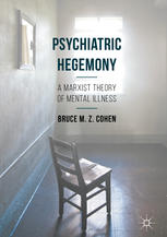 Psychiatric Hegemony: A Marxist Theory of Mental Illness 2016