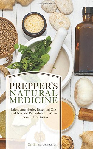Prepper's Natural Medicine: Life-Saving Herbs, Essential Oils and Natural Remedies for When There is No Doctor 2015