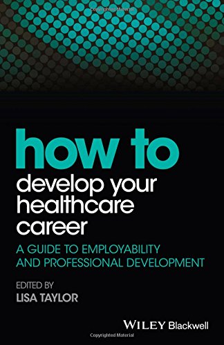 How to Develop Your Healthcare Career: A Guide to Employability and Professional Development 2016