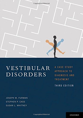 Vestibular Disorders: A Case-study Approach to Diagnosis and Treatment 2010