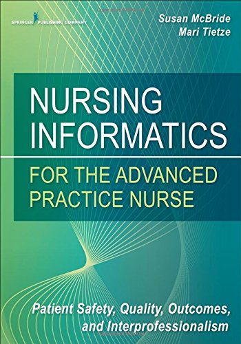 Nursing Informatics for the Advanced Practice Nurse: Patient Safety, Quality, Outcomes, and Interprofessionalism 2015