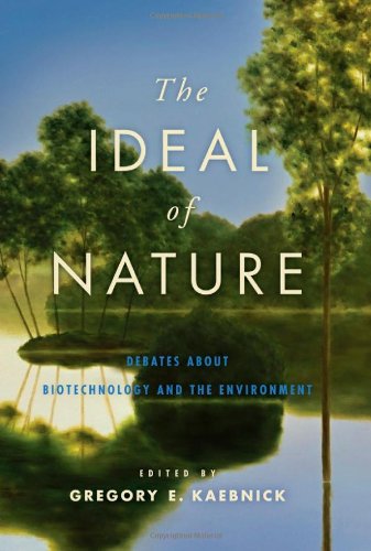 The Ideal of Nature: Debates about Biotechnology and the Environment 2011