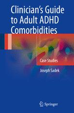 Clinician’s Guide to Adult ADHD Comorbidities: Case Studies 2016