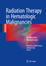 Radiation Therapy in Hematologic Malignancies: An Illustrated Practical Guide 2016