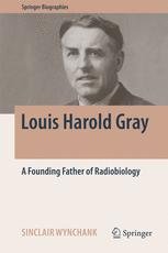 Louis Harold Gray: A Founding Father of Radiobiology 2016