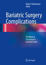 Bariatric Surgery Complications: The Medical Practitioner’s Essential Guide 2016