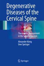 Degenerative Diseases of the Cervical Spine: Therapeutic Management in the Subaxial Section 2017