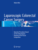 Laparoscopic Colorectal Cancer Surgery: Operative Procedures Based on the Embryological Anatomy of the Fascial Composition 2016