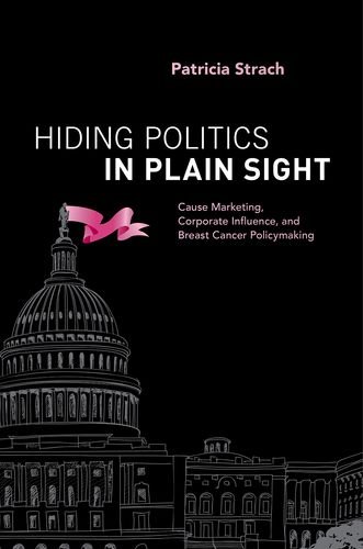 Hiding Politics in Plain Sight: Cause Marketing, Corporate Influence, and Breast Cancer Policymaking 2016