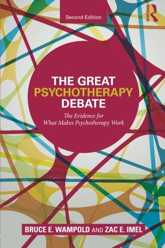 The Great Psychotherapy Debate: The Evidence for what Makes Psychotherapy Work 2014
