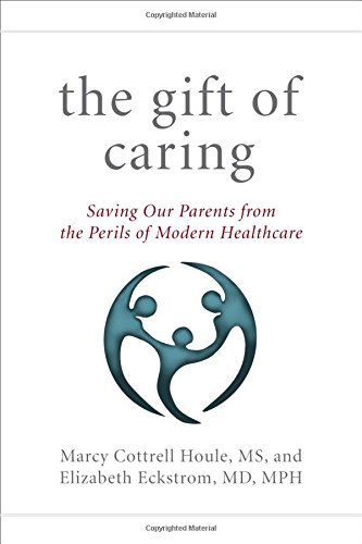 The Gift of Caring: Saving Our Parents from the Perils of Modern Healthcare 2015