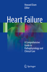 Heart Failure: A Comprehensive Guide to Pathophysiology and Clinical Care 2017