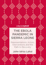The Ebola Pandemic in Sierra Leone: Representations, Actors, Interventions and the Path to Recovery 2017