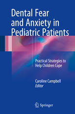 Dental Fear and Anxiety in Pediatric Patients: Practical Strategies to Help Children Cope 2017