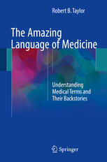 The Amazing Language of Medicine: Understanding Medical Terms and Their Backstories 2017