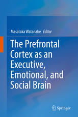 The Prefrontal Cortex as an Executive, Emotional, and Social Brain 2017