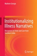Institutionalizing Illness Narratives: Discourses on Fever and Care from Southern India 2016